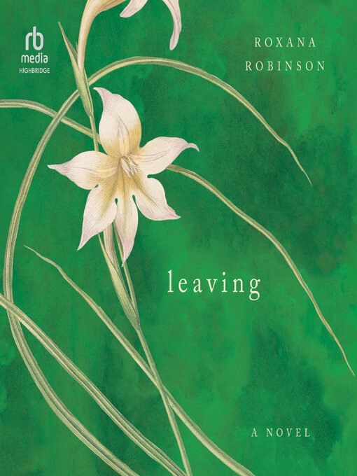 Title details for Leaving by Roxana Robinson - Wait list